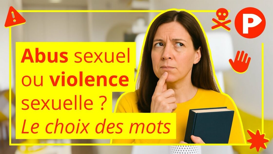 Abus sexuel ou violence sexuelle ? Le choix des mots